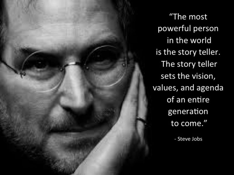 Steve Jobs: “The most powerful person in the world is the story teller.”